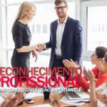 Conheça neste artigo algumas dicas de como conseguir um reconhecimento profissional e qual a importância do mesmo