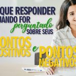 Quando chega a pergunta "Candidato, conte-me seus pontos positivos e negativos?", vamos aprender a responder corretamente?